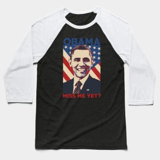 Barack Obama Miss Me Yet Baseball T-Shirt